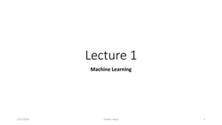 Lecture 1
Machine Learning
3/31/2020 shivani saluja 1
 