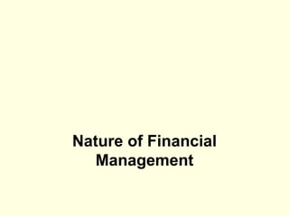 Nature of Financial
Management
 