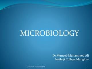 MICROBIOLOGY
Dr Muneeb Muhammed Ali
Nethaji College,Manglore
1Dr Muneeb Muhammed Ali
 