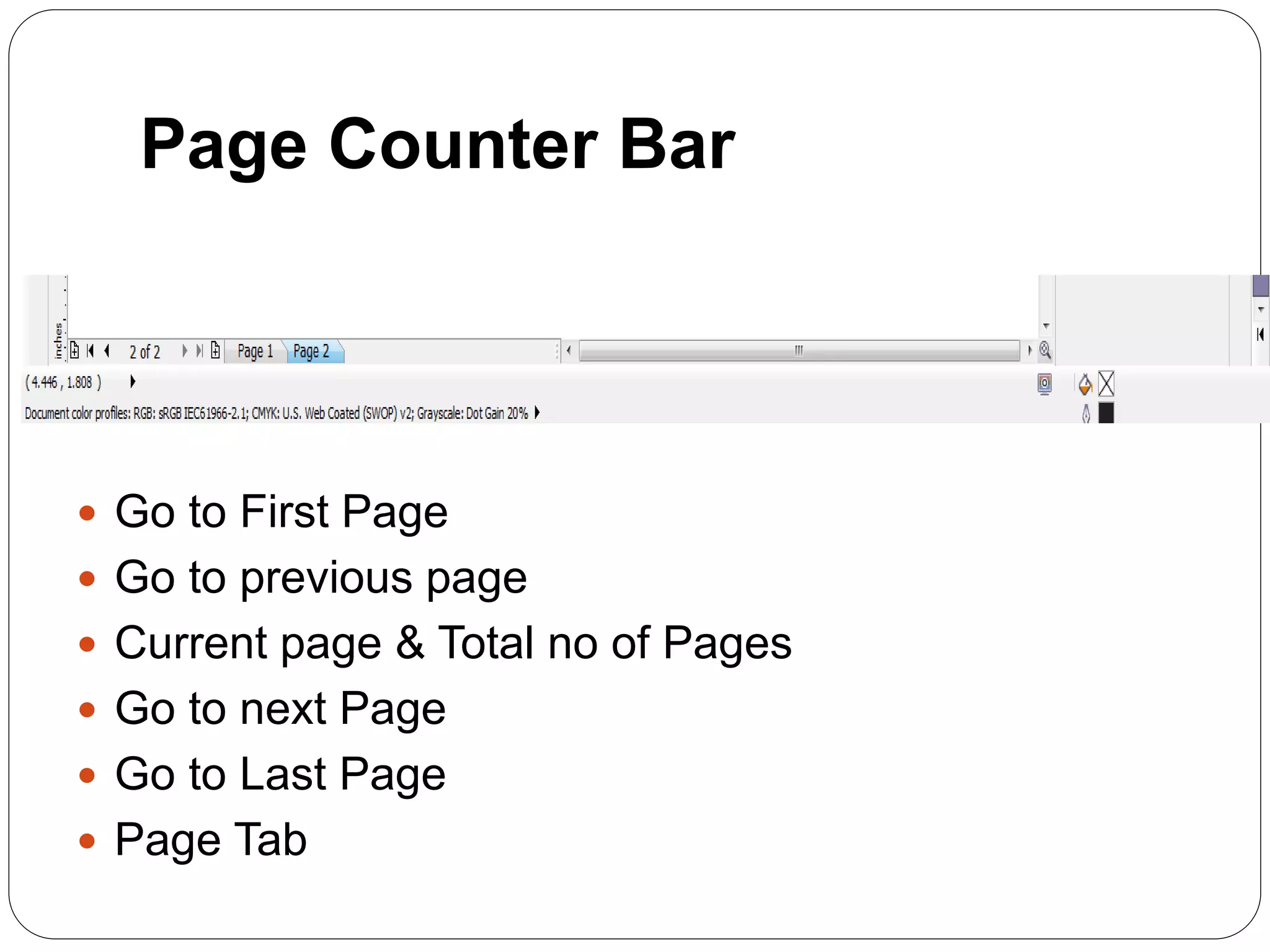 Page Counter Bar
 Go to First Page
 Go to previous page
 Current page & Total no of Pages
 Go to next Page
 Go to Last Page
 Page Tab
 