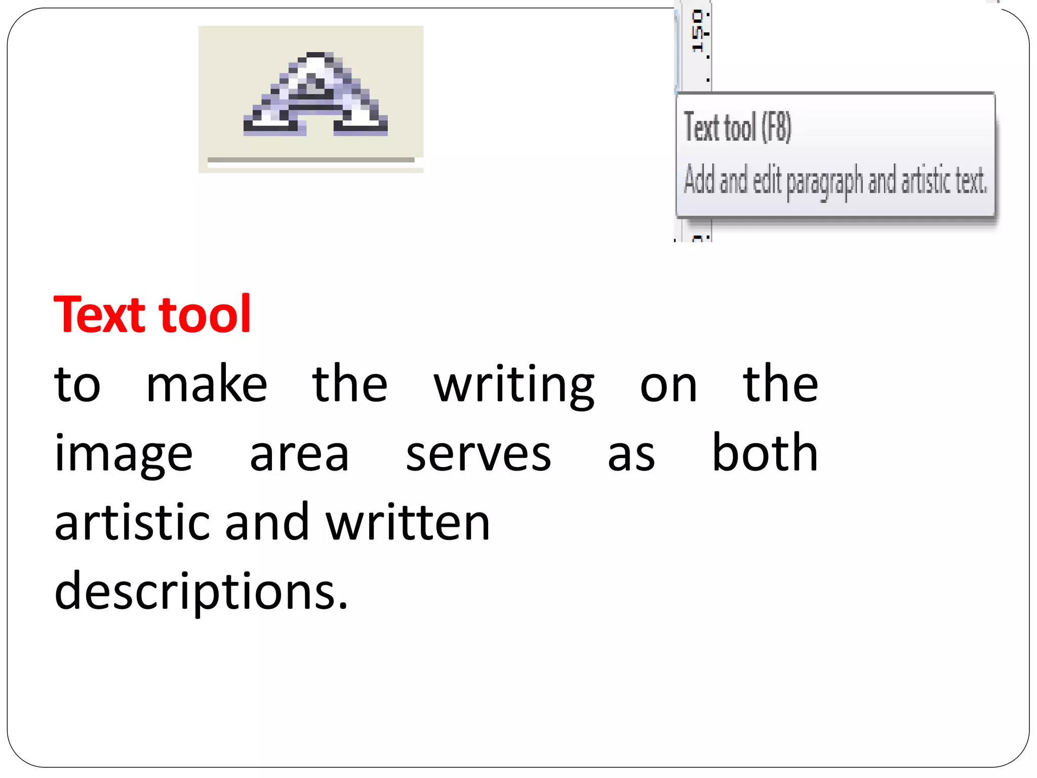 Text tool
to make the writing on the
image area serves as both
artistic and written
descriptions.
 