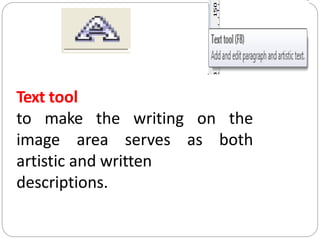 Text tool
to make the writing on the
image area serves as both
artistic and written
descriptions.
 