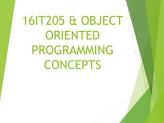 16IT205 & OBJECT
ORIENTED
PROGRAMMING
CONCEPTS
1
 