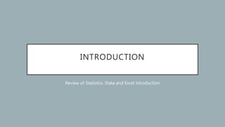 INTRODUCTION
Review of Statistics. Stata and Excel introduction
 