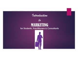 Introduction
to
MARKETING
for Students, Practitioners & Consultants
 