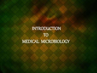 INTRODUCTION
TO
MEDICAL MICROBIOLOGY
 