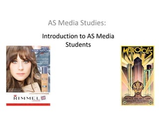 AS Media Studies:
Introduction to AS Media
Students

 