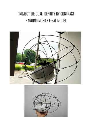 PROJECT 2B: DUAL IDENTITY BY CONTRAST
HANGING MOBILE FINAL MODEL
 