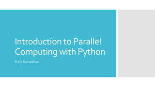 Introduction to Parallel
Computing with Python
Doni Ramadhan
 