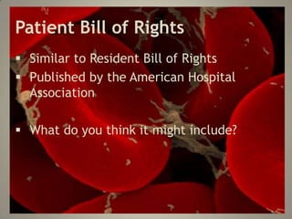 Patient Bill of Rights
Similar to Resident Bill of Rights
Published by the American Hospital
Association
What do you think it might include?