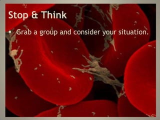 Stop & Think
Grab a group and consider your situation.