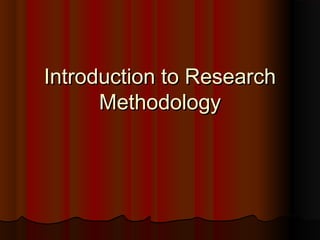 Introduction to ResearchIntroduction to Research
MethodologyMethodology
 