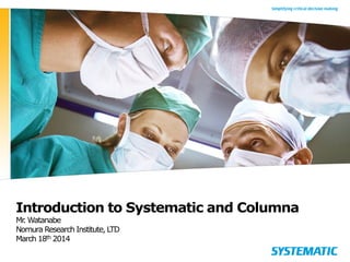 Introduction to Systematic and Columna
Mr. Watanabe
Nomura Research Institute, LTD
March 18th 2014
 
