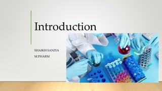 Introduction
SHAIKH SANIYA
M.PHARM
 