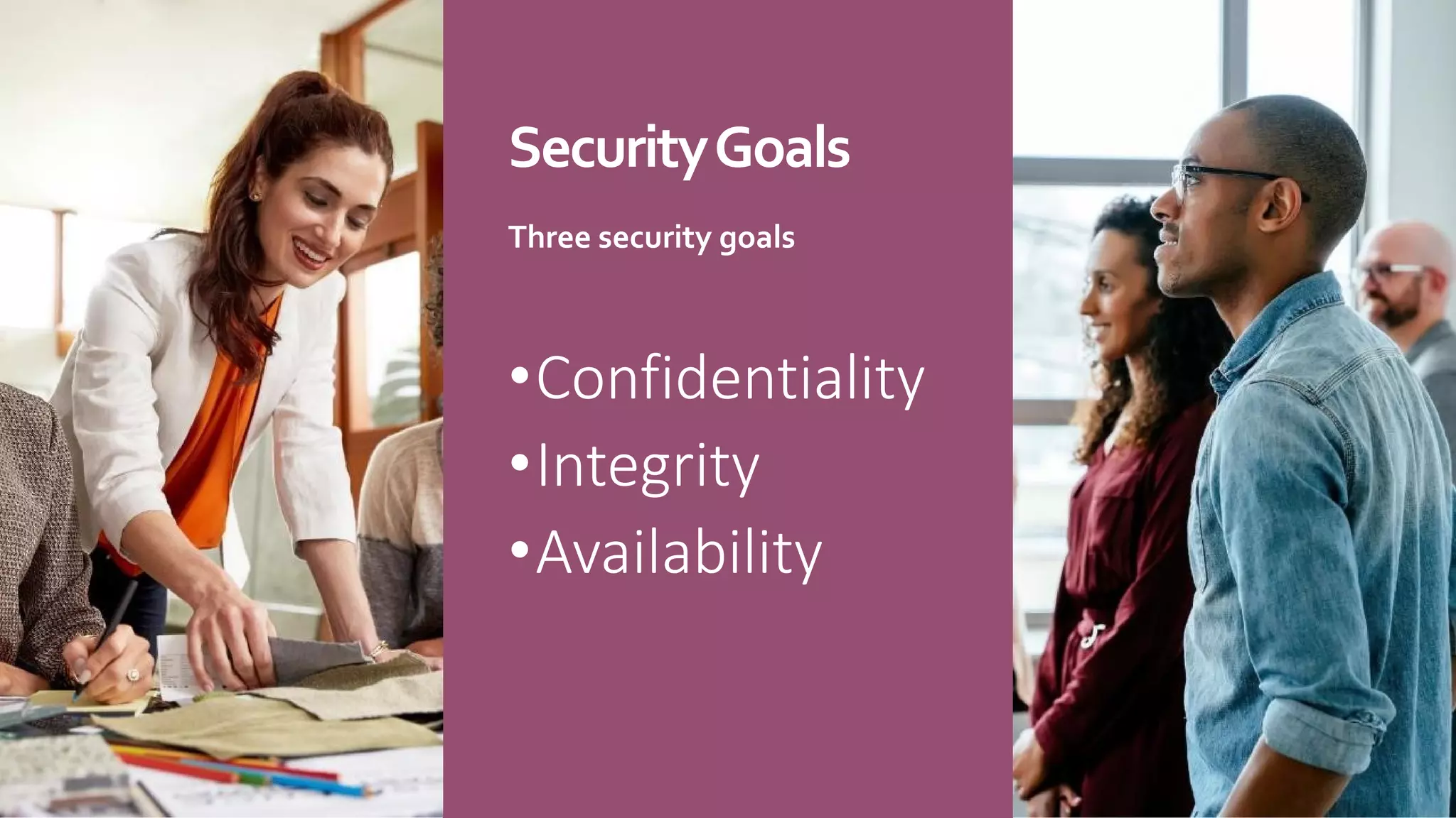 SecurityGoals
Three security goals
•Confidentiality
•Integrity
•Availability
 