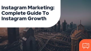 Instagram Marketing:
Complete Guide To
Instagram Growth
 