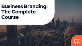 Business Branding:
The Complete
Course
 