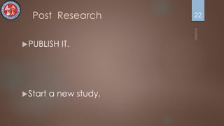 Post Research
PUBLISH IT.
Start a new study.
22
 
