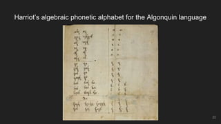 Harriot’s algebraic phonetic alphabet for the Algonquin language
22
MS Add. 6782, fol. 337r
 