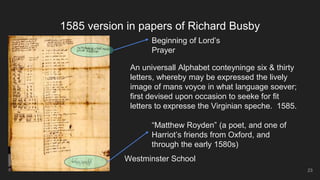 Westminster School
23
1585 version in papers of Richard Busby
An universall Alphabet conteyninge six & thirty
letters, whe...