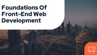 Foundations Of
Front-End Web
Development
 