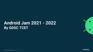 This work is licensed under the Apache 2.0 License
Android Jam 2021 - 2022
By GDSC TCET
 