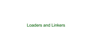 Loaders and Linkers
 