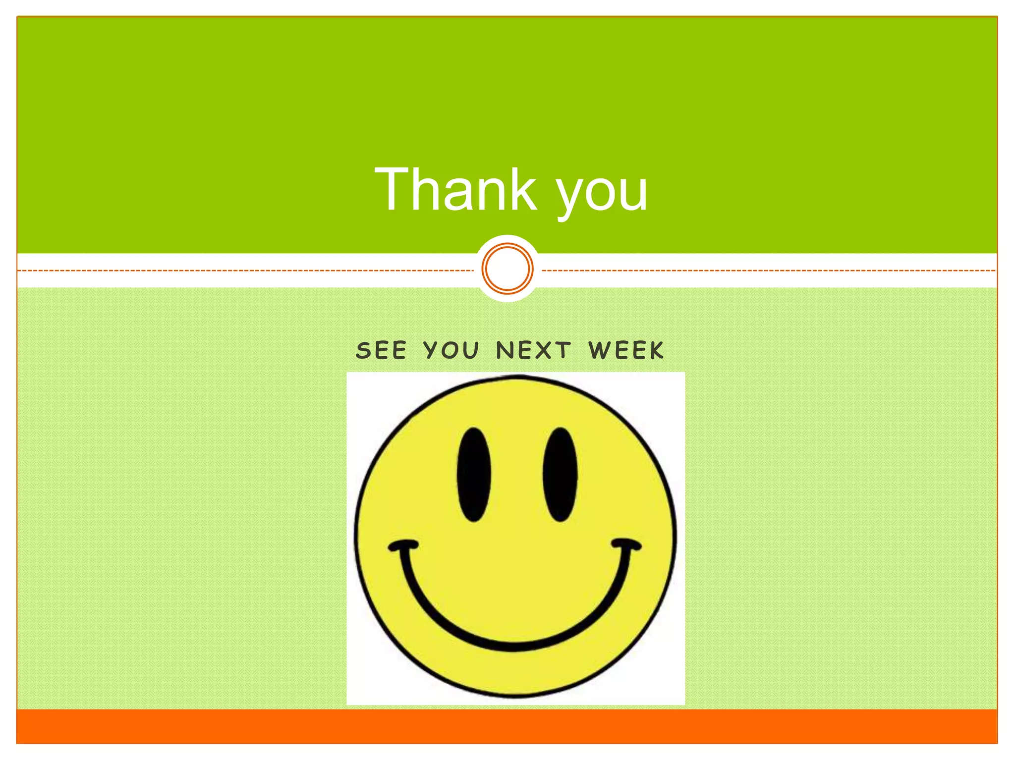 S E E Y O U N E X T W E E K
Thank you
 