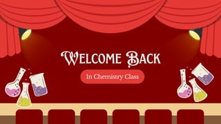 In Chemistry Class
Welcome Back
 