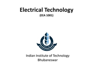 Electrical Technology
(EEA 1001)
Indian Institute of Technology
Bhubaneswar
 