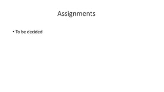 Assignments
• To be decided
 