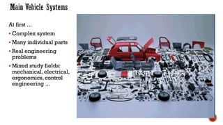 At first ...
▪ Complex system
▪ Many individual parts
▪ Real engineering
problems
▪ Mixed study fields:
mechanical, electrical,
ergonomics, control
engineering ...
 