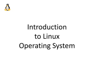 Introduction
to Linux
Operating System
 