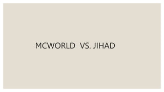 MCWORLD VS. JIHAD
 