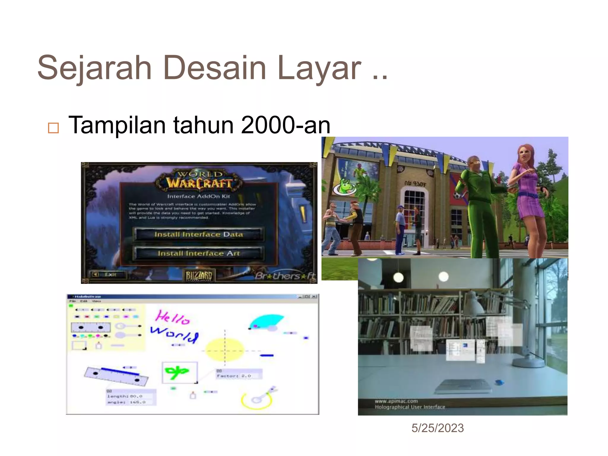 Sejarah Desain Layar ..
5/25/2023
27
 Tampilan tahun 2000-an
 