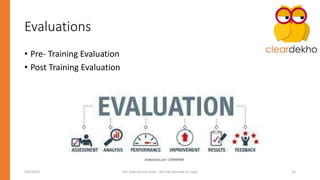 Evaluations
• Pre- Training Evaluation
• Post Training Evaluation
9/4/2023 For Internal use only – Do not disclose or copy 15
 
