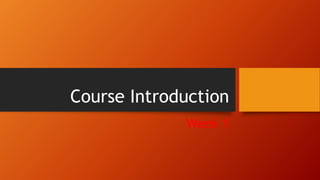Course Introduction
Week 1
 