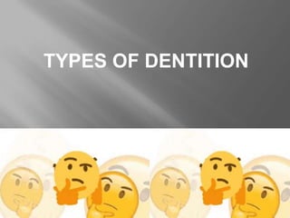 TYPES OF DENTITION
 