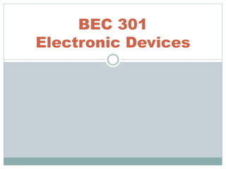BEC 301
Electronic Devices
 