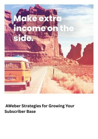 AWeber Strategies for Growing Your
Subscriber Base
 