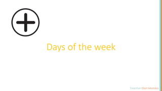 Days of the week
 
