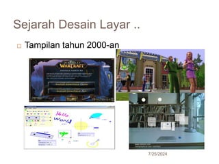 Sejarah Desain Layar ..
7/25/2024
27
 Tampilan tahun 2000-an
 
