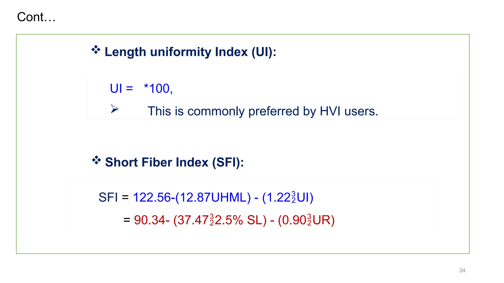 34
SFI = 122.56-(12.87UHML) - (1.22UI)
= 90.34- (37.472.5% SL) - (0.90UR)
 Length uniformity Index (UI):
UI = *100,
 This is commonly preferred by HVI users.
 Short Fiber Index (SFI):
Cont…
 