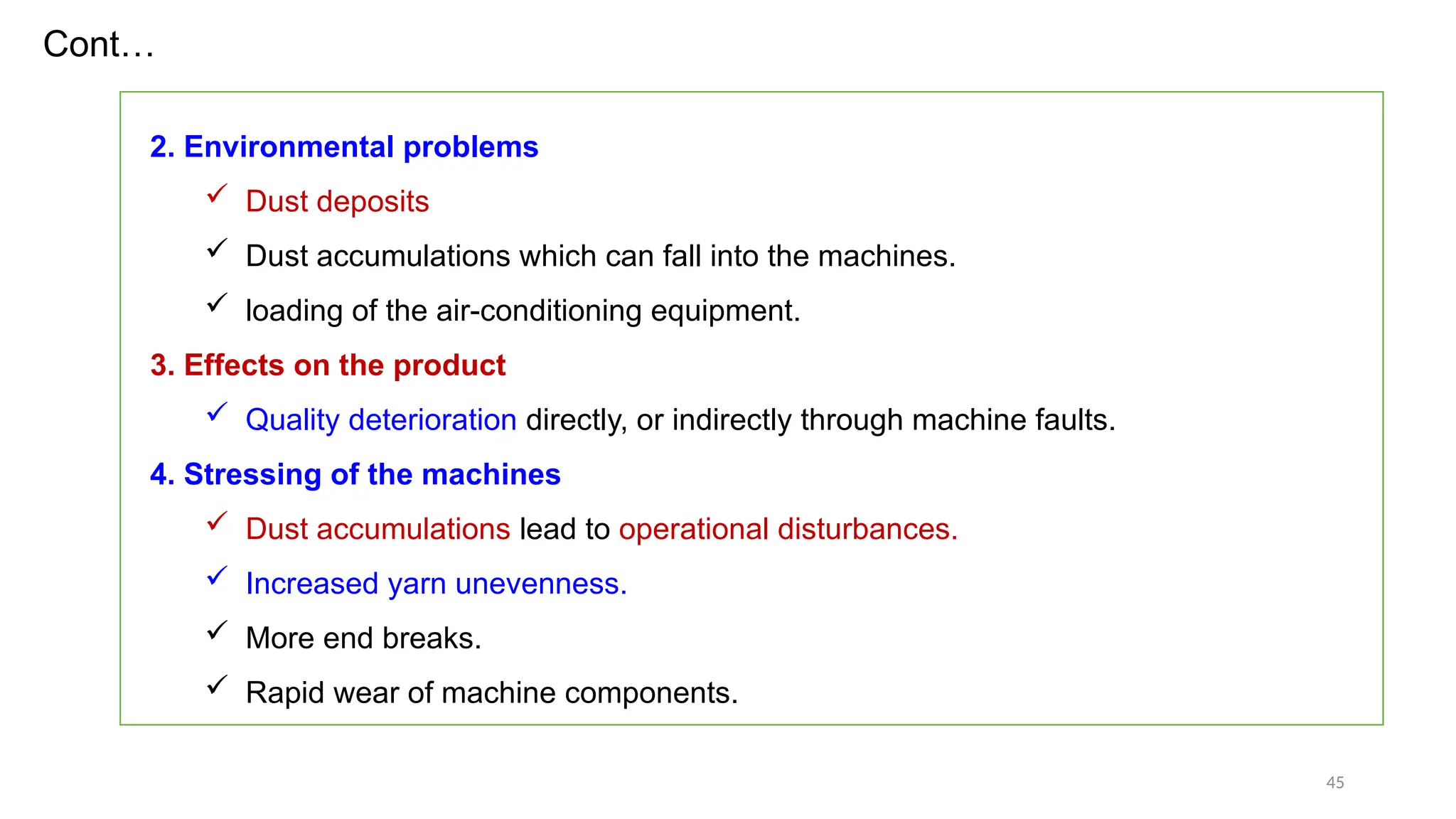 45
2. Environmental problems
 Dust deposits
 Dust accumulations which can fall into the machines.
 loading of the air-conditioning equipment.
3. Effects on the product
 Quality deterioration directly, or indirectly through machine faults.
4. Stressing of the machines
 Dust accumulations lead to operational disturbances.
 Increased yarn unevenness.
 More end breaks.
 Rapid wear of machine components.
Cont…
 