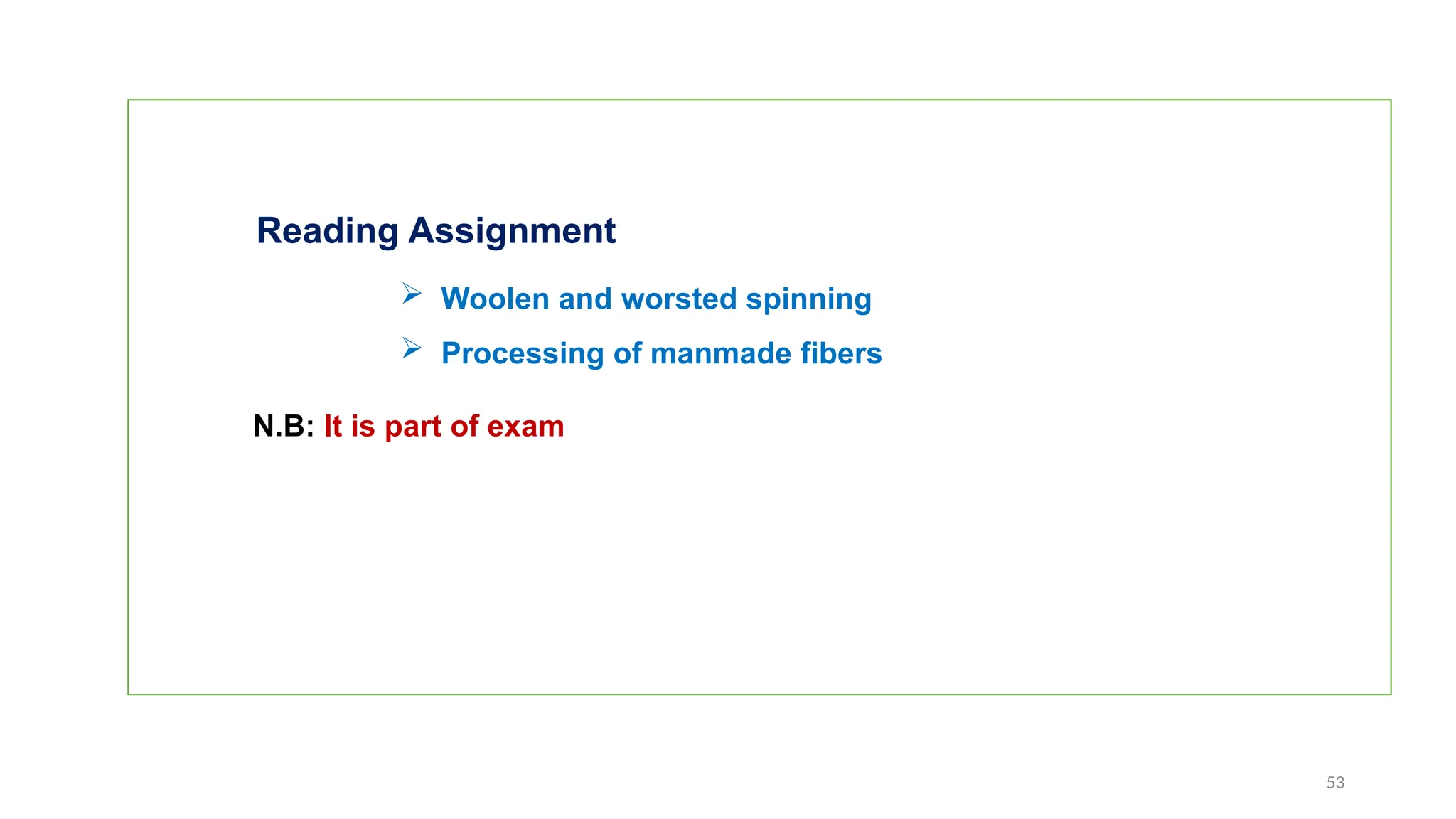 53
Reading Assignment
 Woolen and worsted spinning
 Processing of manmade fibers
N.B: It is part of exam
 
