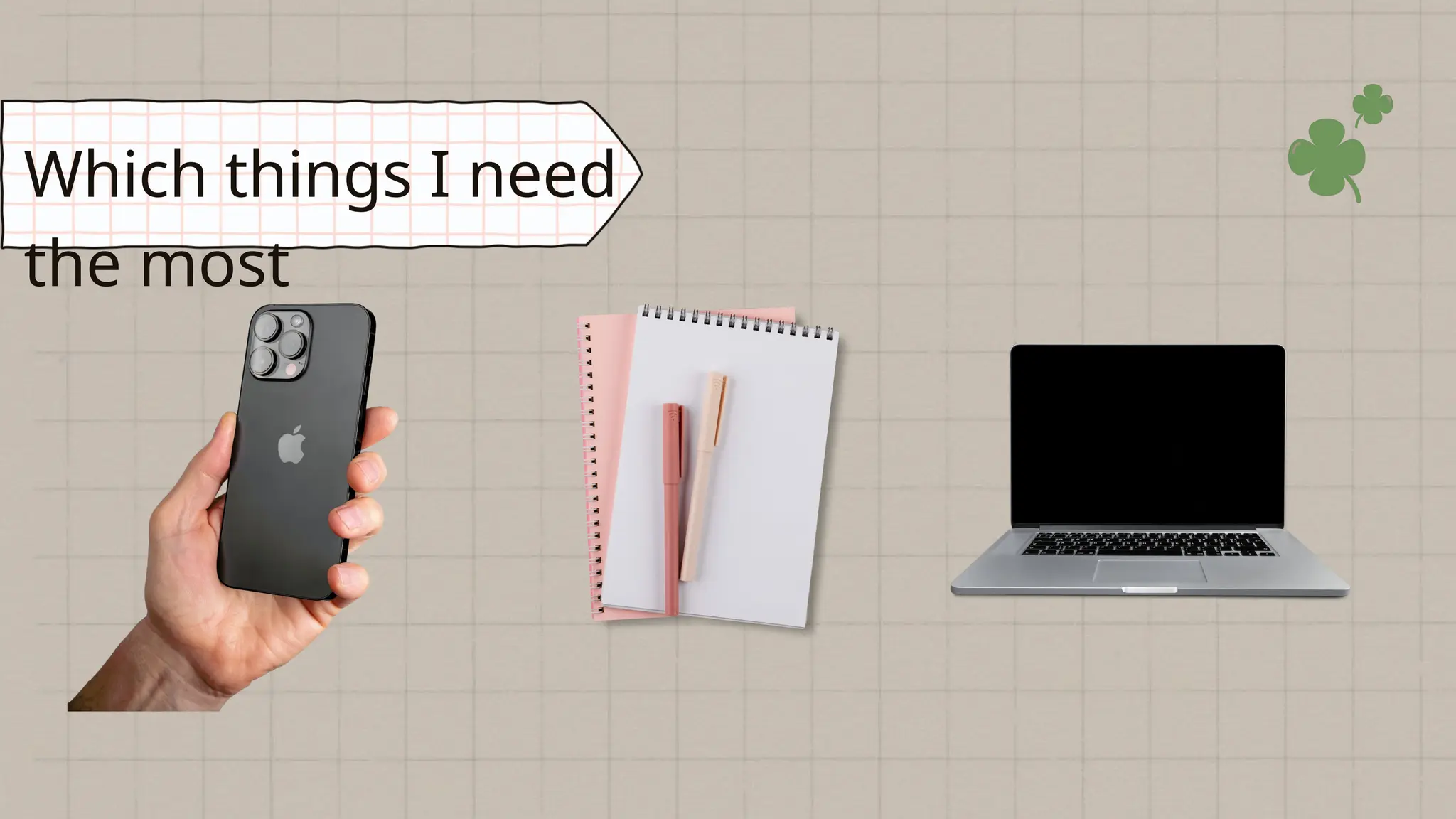 Which things I need
the most
 