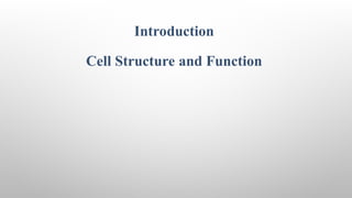 Introduction
Cell Structure and Function
 