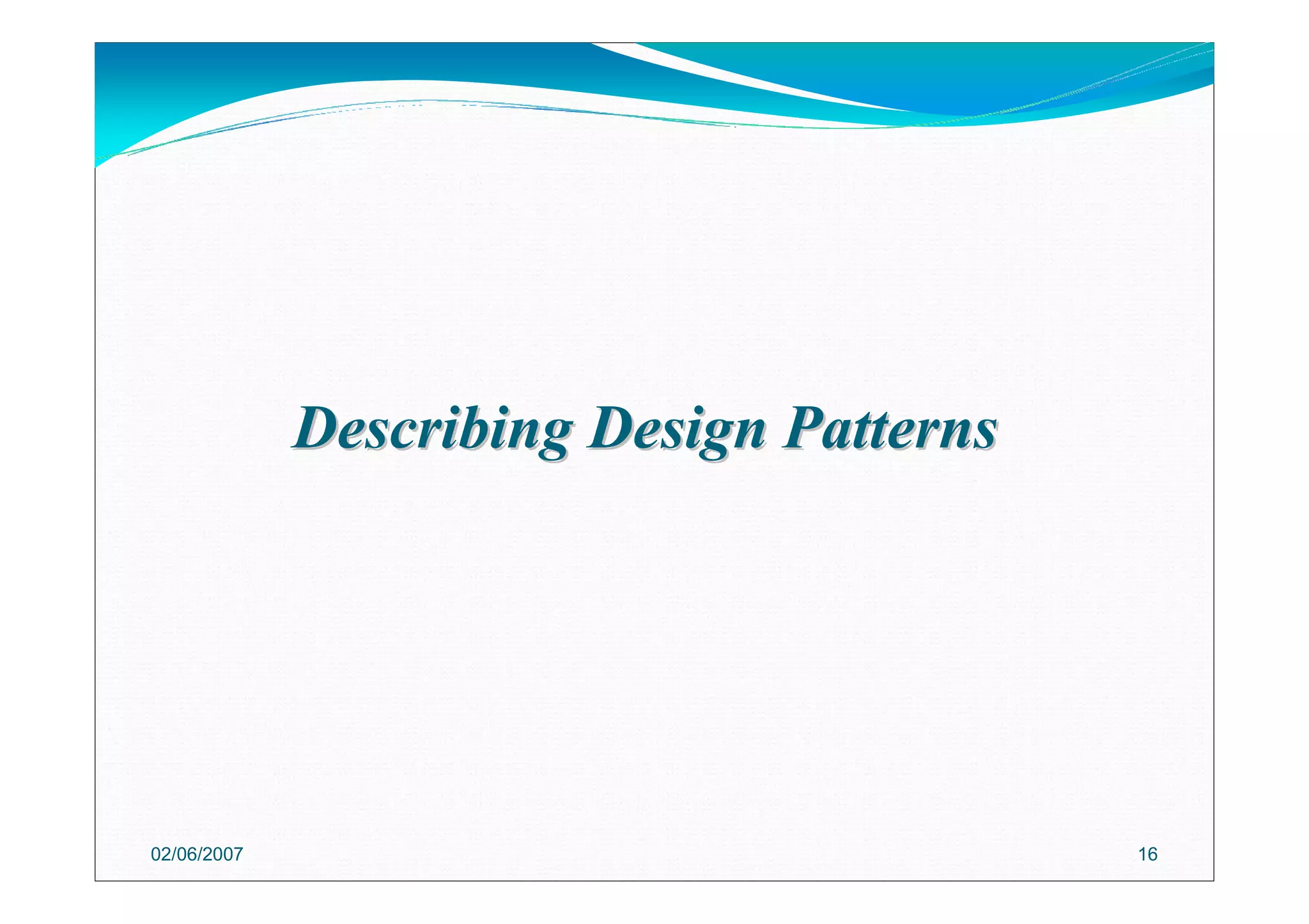 Describing Design PatternsDescribing Design Patterns
02/06/2007 16
 