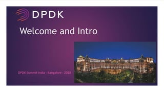 Welcome and Intro
DPDK Summit India - Bangalore - 2018
 