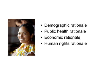 • Demographic rationale
• Public health rationale
• Economic rationale
• Human rights rationale
 